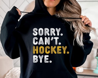 Sorry Can't Hockey Bye Hoodie, Hockey Mom Sweatshirt, Hockey Player Shirt, Ice Hokey Shirt, Hockey Coach Gift, Game Day Hockey Sweatshirt