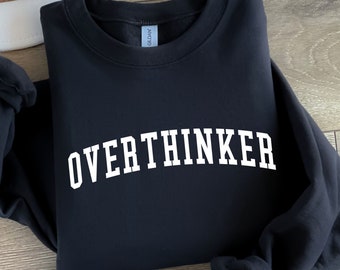 Overthinker Sweatshirt Anxiety Sweatshirt Mental Health Sweatshirt, Anxious T Shirt, Funny Introvert Gift, Overthinking T Shirt, ADHD Shirt