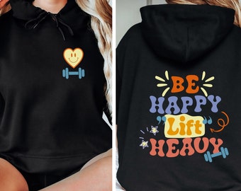 Be Happy Lift Heavy Hoodie, Women's Gym Hoodie, Women's Gym Shirt, Lifting Shirt, Workout Sweatshirt For Women, Gym Gifts, Pump Cover Shirt