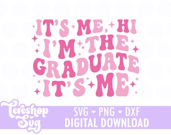 I'm The Graduate It's Me Svg, Graduate Era Svg, Graduate Svg, Cut files for Cricut and Silhouette, png, dxf, COD021