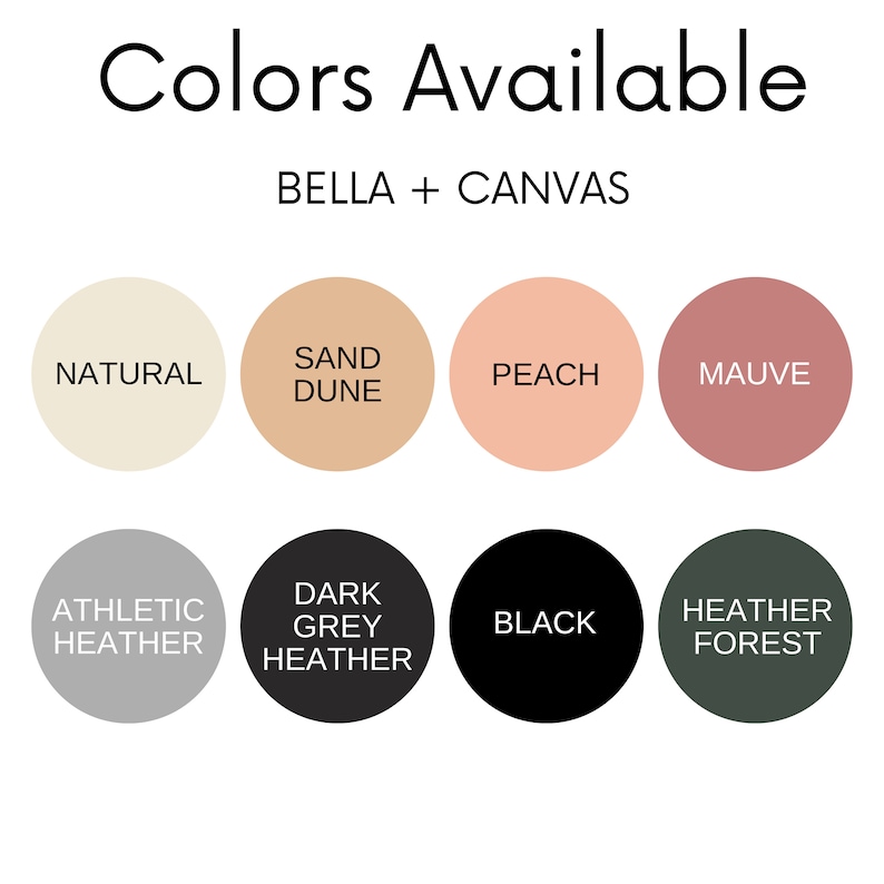 May include: Color swatches for Bella + Canvas apparel. The colors are: Natural, Sand Dune, Peach, Mauve, Athletic Heather, Dark Grey Heather, Black, and Heather Forest.