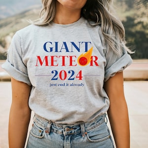 Funny Political Presidential Election 2024 Shirt, Giant Meteor 2024, President Humor Tshirt, Women&#39;s Funny American Tee