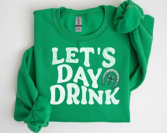 St Paddy's Day Let's Day Drink Sweatshirt, Irish Beer Shirt, Saint Patrick's Drinking Sweatshirt, Lucky Shamrock Shirt, Pub Crawl Gift