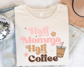 Half Mom Half Coffee Shirt, Coffee Graphic Tee, Coffee Lover Gift for Her, Mother's Day Present, New Mom Gift, Iced Coffee Caffeine Addict
