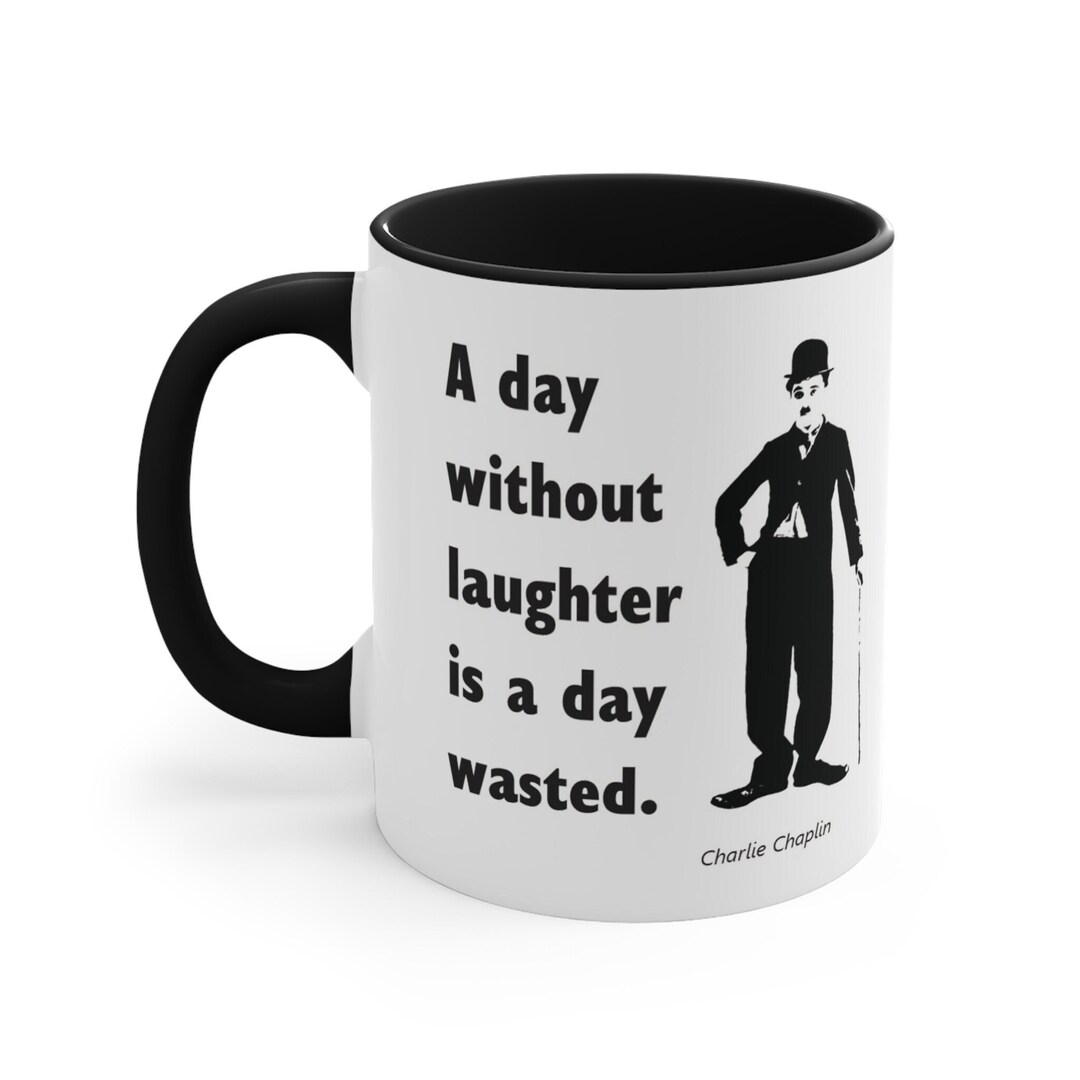 Charlie Chaplin Ceramic Mug, Movie Lover's Gift, A Day Without Laughter is a Day Wasted, Hot