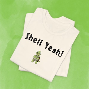 Shell Yeah Turtle T-Shirt, Turtle Humor, Funny Shells Shell Yeah Turtle T-Shirt, Turtle Humor, Funny Shells