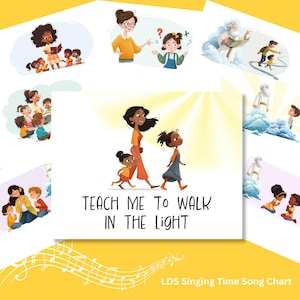 May include: A yellow chart with illustrations and the text "Teach Me To Walk In The Light." The chart features images of people and children, with musical notes at the bottom. The words "LDS Singing Time Song Chart" are also present.