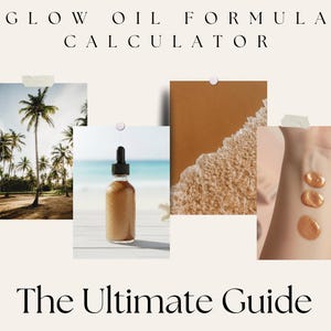 May include: A digital guide titled GLOW OIL FORMULA CALCULATOR and The Ultimate Guide featuring four images: a palm tree landscape, a glass dropper bottle with tan liquid, a textured brown surface, and three tan liquid swatches on skin.