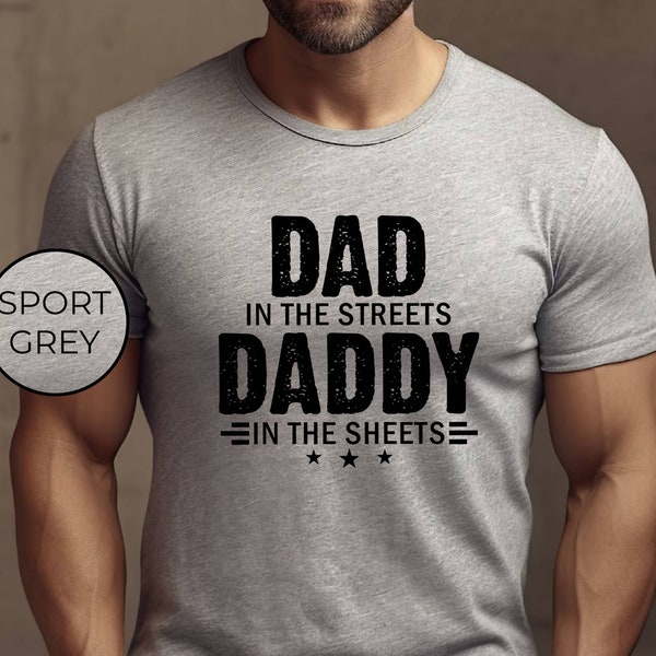 Funny Men Shirts, Sarcastic Dad in the Streets Daddy in the Sheets Shirt, Funny Dad Shirt, Funny Mens Gift, Gift for Father,Gift for Husband