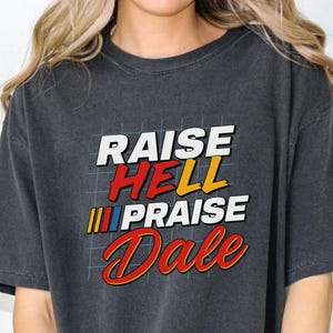 Raise Hell Praise Dale Comfort Colors Shirt – Vintage NASCAR Racing Graphic Tee – Retro Southern Style Tee – Dale Earnhardt Fan Shirt