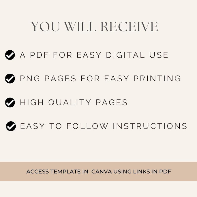 May include: A checklist with four checkmarks indicating what you will receive when you purchase this digital product: a PDF for easy digital use, PNG pages for easy printing, high quality pages, and easy to follow instructions. Access the template in Canva using links in the PDF.