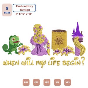 May include: Embroidery design featuring a green chameleon, a figure with long blonde hair in a purple dress, a golden lantern, and a purple tower. Includes yellow flowers and the text "WHEN WILL MY LIFE BEGIN?" with 5 sizes: 4", 5", 6", 7", 8".