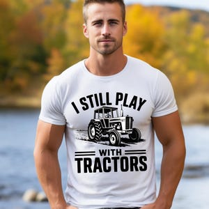 I Still Play With Tractors Jersey Short Sleeve Tee, Support Farmers Tee, Farming Shirt, Country Pullover, Support Local Farmers