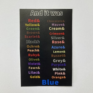 Puede incluir: Una imagen en blanco y negro con el texto "And it was" en la parte superior. El texto va seguido de una lista de colores en pares, como "Red & Chocolate", "Yellow & Mauve", etc. La lista termina con la palabra "Blue" en letras grandes azules.