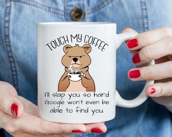 Funny Bear Coffee Mug Touch My Coffee I'll Slap You So Hard Quirky Sarcastic Coffee Cup  Animal Lover Cup  Coffee Lover Gift  Animal Lover