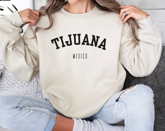 Tijuana Sweatshirt, Tijuana Mexico Sweater, Tijuana Shirt, Mexico Shirt, Tijuana Mexico Shirt, Tijuana Gift