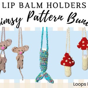May include: A collection of whimsical, handmade lip balm holders. The designs include crochet mice, a mermaid tail, and mushroom shapes. The holders are in various colors, with the text "Lip Balm Holders Whimsy Pattern Bundle" at the top.