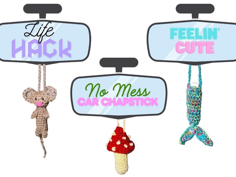 May include: Image features three car mirror-shaped signs with text: "Life Hack", "No Mess Car Chapstick", and "Feelin' Cute". Each sign has a crocheted item hanging below: a mouse, a mushroom, and a mermaid tail. The background is white.