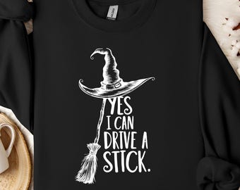 Witch Halloween Sweatshirt, Funny Broomstick Shirt, Yes I Can Drive a Stick