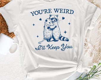 Camiseta "Eres raro, te conservaré", divertida camiseta de mapache, dichos sarcásticos de animales