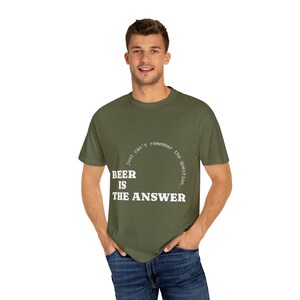 Beer Is The Answer, Just Cant Remember The Question Unisex T-shirt, Drinking Shirt, Funny Beer Lover Gift, Alcohol Graphic Tee
