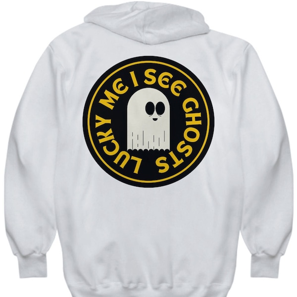 Lucky Me I See Ghosts Hoodie Sweatshirt Funny Ghost Gift Idea for Man or Woman