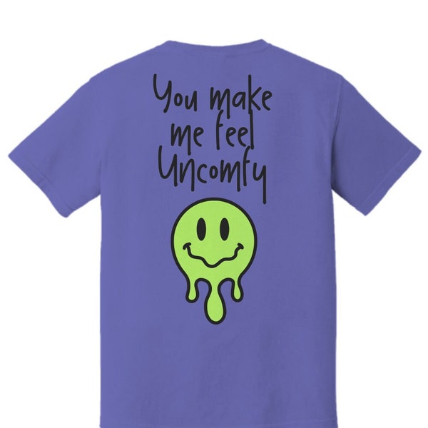 Funny Uncomfy Shirt Gift You Make Me Feel Uncomfy T Shirt Groovy Gift Idea