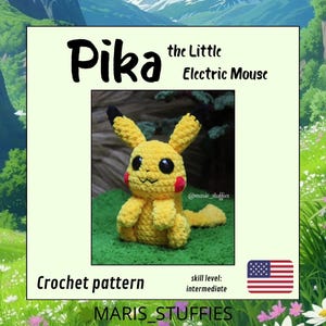 May include: A yellow crochet Pikachu plushie with black-tipped ears, red cheeks, and a smiling face. The image includes the text "Pika the Little Electric Mouse" and "Crochet pattern". The skill level is intermediate.