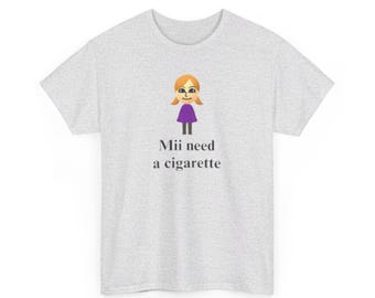 mii need a cigarette shirt Mii Need A Cigarette T-shirt - Funny Wii Shirt - Humorous Video Game Tee -  Unisex Tee