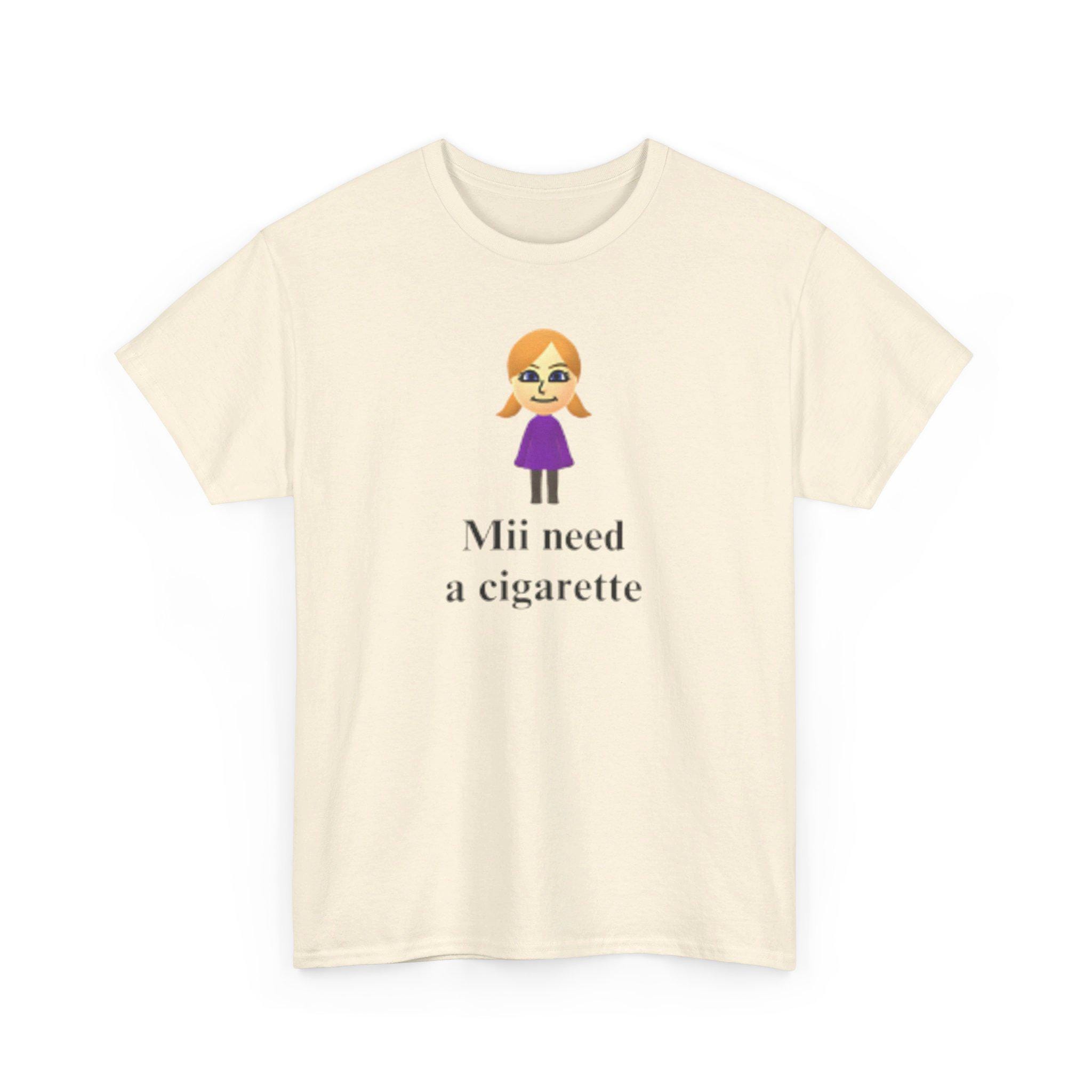 mii need a cigarette shirt Mii Need A Cigarette T-shirt - Funny Wii Shirt - Humorous Video Game Tee -  Unisex Tee