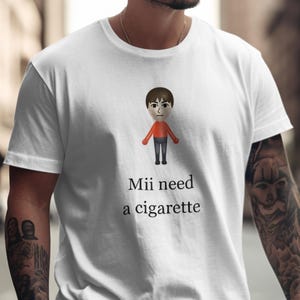 Mii Need A Cigarette T-Shirt - Funny Wii Shirt - Humorous Video Game Tee - Unisex Tee