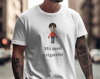 Mii Need A Cigarette T-Shirt - Funny Wii Shirt - Humorous Video Game Tee - Unisex Tee