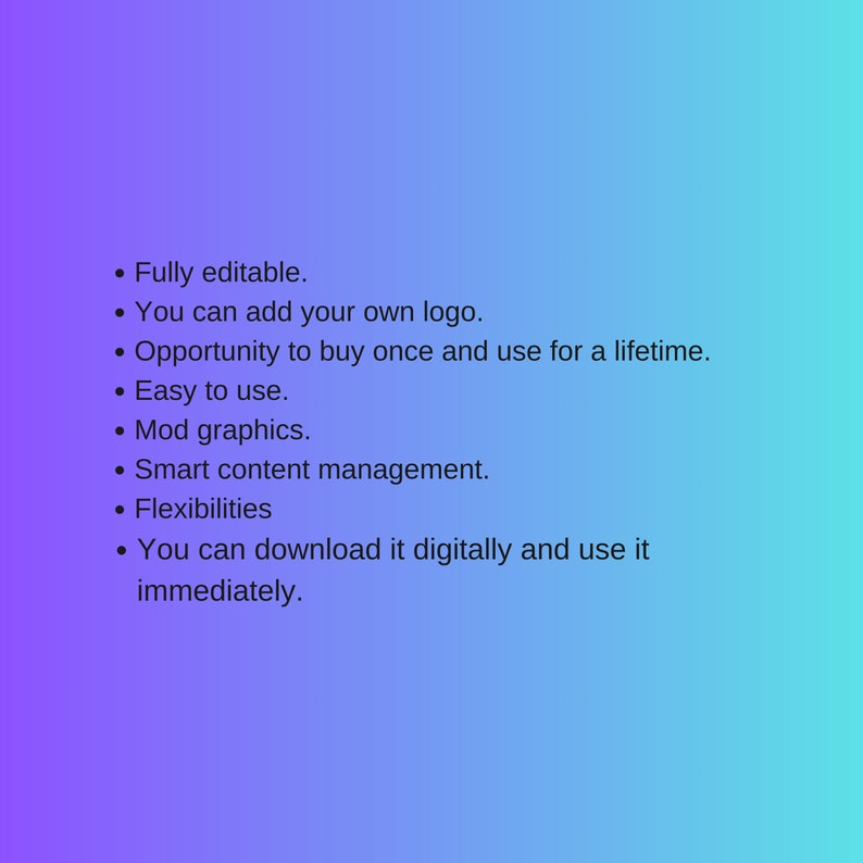 May include: A list of features for a digital product, including full editability, the ability to add a logo, one-time purchase, ease of use, mod graphics, smart content management, and digital download.