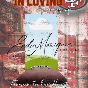 May include: A memorial design with a football, a sky with clouds, and the text "In Loving Memory of" and "Forever In Our Hearts". The design includes the San Francisco 49ers logo and a space for a name and dates.