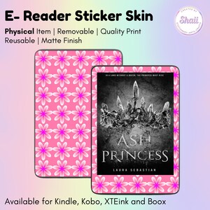 May include: E-reader sticker skin with a pink floral pattern. The skin is shown on an e-reader with the book cover "Ash Princess" by Laura Sebastian. The sticker is available for Kindle, Kobo, XTEink, and Boox.