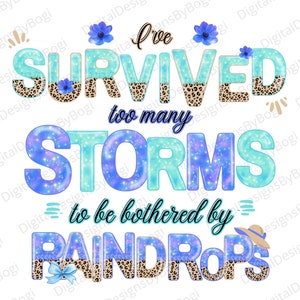I've survived too many storms to be bothered by raindrops png Daily affirmation Inspirational quotes Sublimation prints 6 free tumbler wraps
