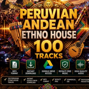 May include: A digital music collection titled PERUVIAN ANDEAN ETHNO HOUSE 100 TRACKS featuring a pan flute, a small guitar, and a sun emblem. The graphic includes icons for MP3 format, instant download, Google Drive access, and royalty-free audio.