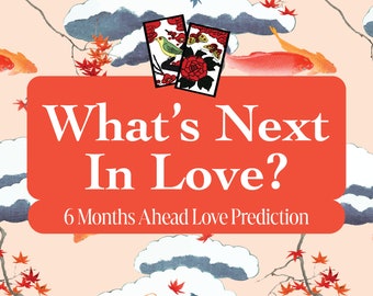 NEXT 6 MONTHS LOVE Reading In Depth Psychic Next 6 Months Reading Love Prediction What's Next For Me In Love 6 Months From Now Love Hanafuda