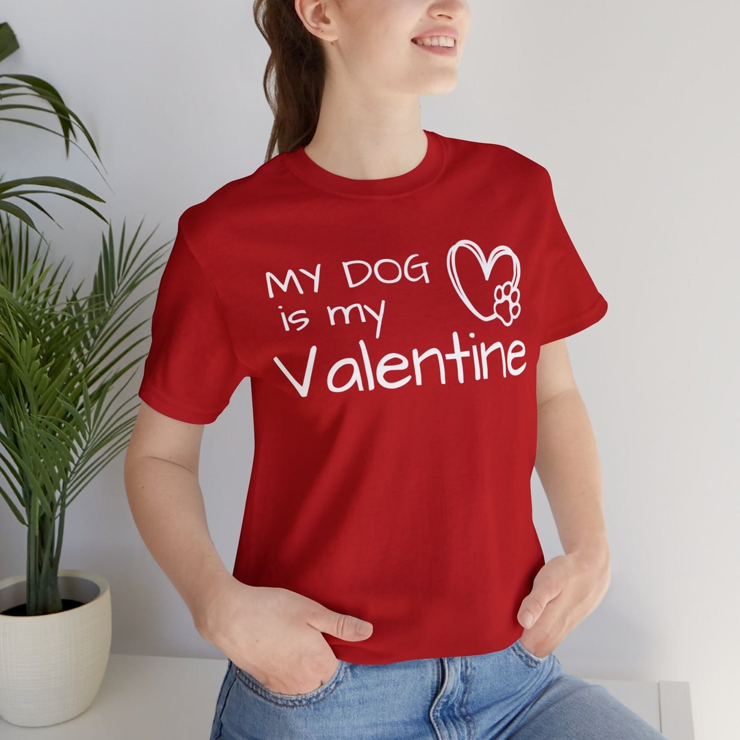 My Dog is My Valentine, Dog Shirt Valentine Shirt,valentine Day Gift,dog Lover,gift for Husband
