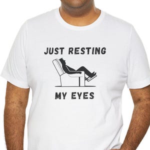 Just Resting My Eyes T-Shirt, Funny Dad Shirt, Fathers Day Gift for Men, Lazy Nap Tee, Recliner Shirt, Gift for Grandpa or Husband