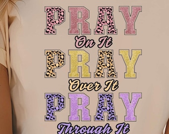 Pray On It Pray Over It Pray Through It PNG | Christian Faith Digital Download | Inspirational Bible Verse Design for Cricut & Sublimation
