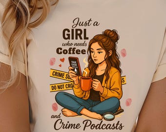 Just A Girl Who Needs Coffee & Crime Podcasts PNG, True Crime Lover Digital Download