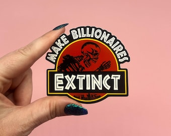 Make Billionaires Extinct: Jurassic Movie Glossy Vinyl Decal, Anti-Capitalist Pro-Union Sticker