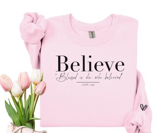Felpa cristiana personalizzata, maglietta elegante e accogliente Believe, abbigliamento religioso per donne, maglietta con versetto della Bibbia di Luca, regalo di Pasqua per lei