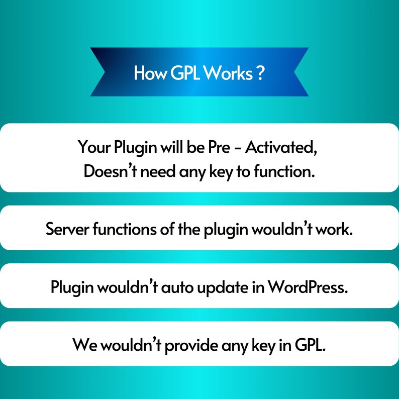 K&ouml;nnte beinhalten: Eine blaue und wei&szlig;e Grafik mit dem Text "How GPL Works?" und vier Aufz&auml;hlungspunkten, die beschreiben, wie GPL funktioniert. Die Aufz&auml;hlungspunkte sind: "Your Plugin will be Pre - Activated, Doesn't need any key to function.", "Server functions of the plugin wouldn't work.", "Plugin wouldn't auto update in WordPress.", und "We wouldn't provide any key in GPL."