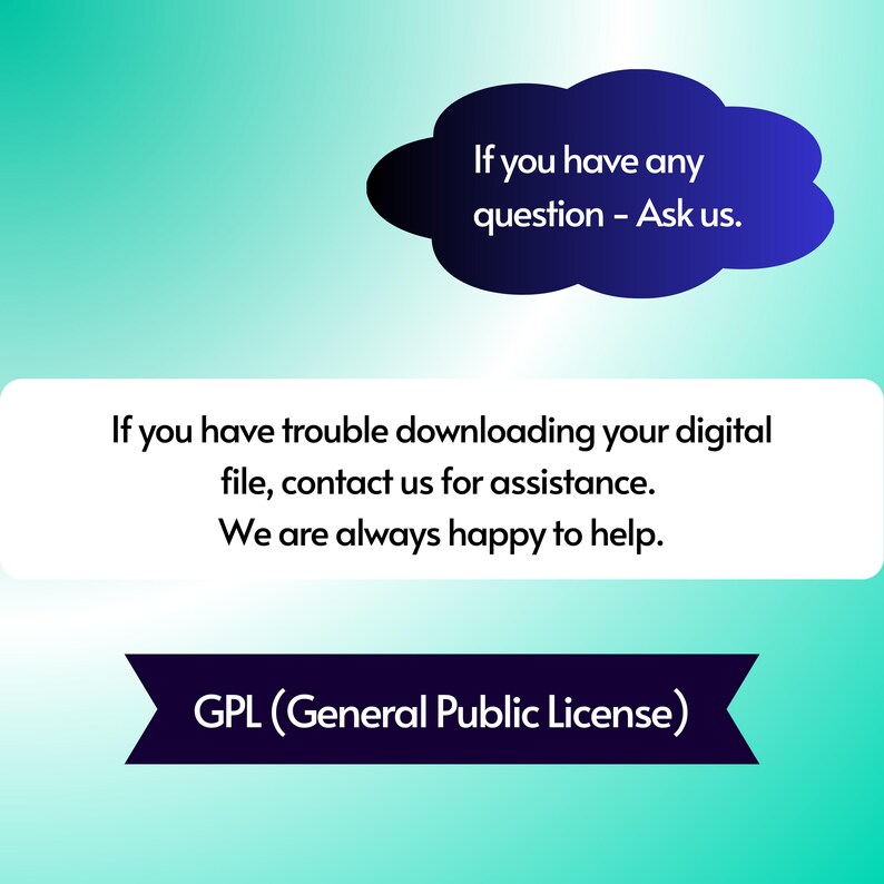 K&ouml;nnte beinhalten: Ein t&uuml;rkisfarbener Hintergrund mit einem wei&szlig;en Kasten, der den Text enth&auml;lt: "Wenn Sie Probleme beim Herunterladen Ihrer digitalen Datei haben, kontaktieren Sie uns, um Hilfe zu erhalten. Wir helfen Ihnen gerne weiter." Eine blaue Wolke mit wei&szlig;em Umriss enth&auml;lt den Text: "Wenn Sie Fragen haben - Fragen Sie uns." Ein schwarzes Band mit wei&szlig;em Text lautet: "GPL (General Public License)".