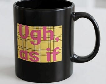 Clueless Movie Mug, 90s Movie, As If Mug, Movie Mug, Cher Horowitz, Movie Quote Mug, Funny Mug, Funny Gift, Office Gift, Friend Gift