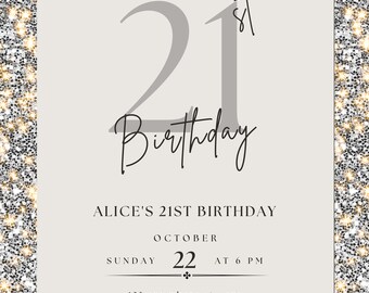 May include: A silver and gold glitter-framed invitation card for a 21st birthday. The card features the number "21" in gray, with the word "Birthday" in cursive. The text reads "Alice's 21st Birthday, October 22 at 6 PM."
