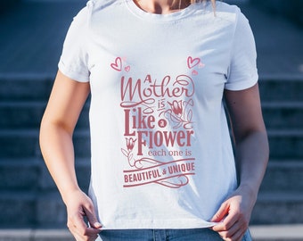 T-Shirt for Mother Lover, Best Mothers Day Gift! White t shirt for a wonderful Mother, Mother's Day Shirt ,Mother is Like A Flower, Lolita