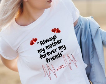 Always my Mother Forever My Friends softstyle tee Mother Lover, Mother's Day Gift-T shirt for Mom, Mama T shirt, Daughter and mother shirt